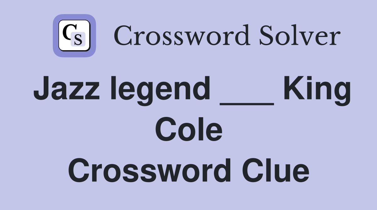 Jazz legend ___ King Cole Crossword Clue