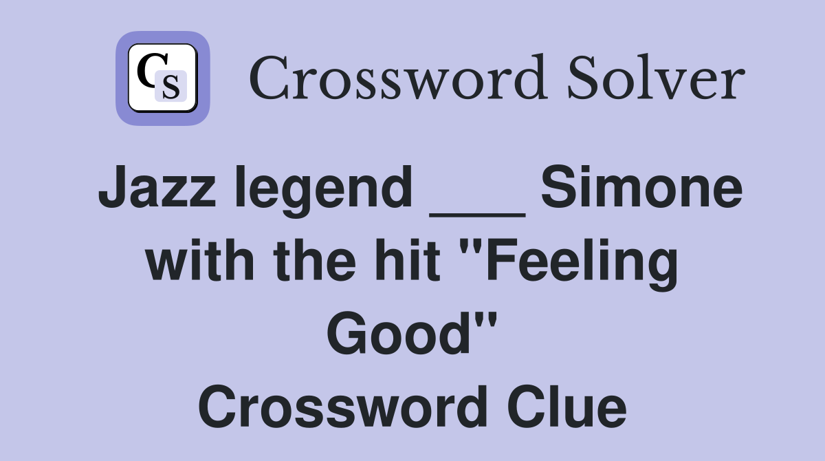 Jazz legend ___ Simone with the hit "Feeling Good" Crossword Clue