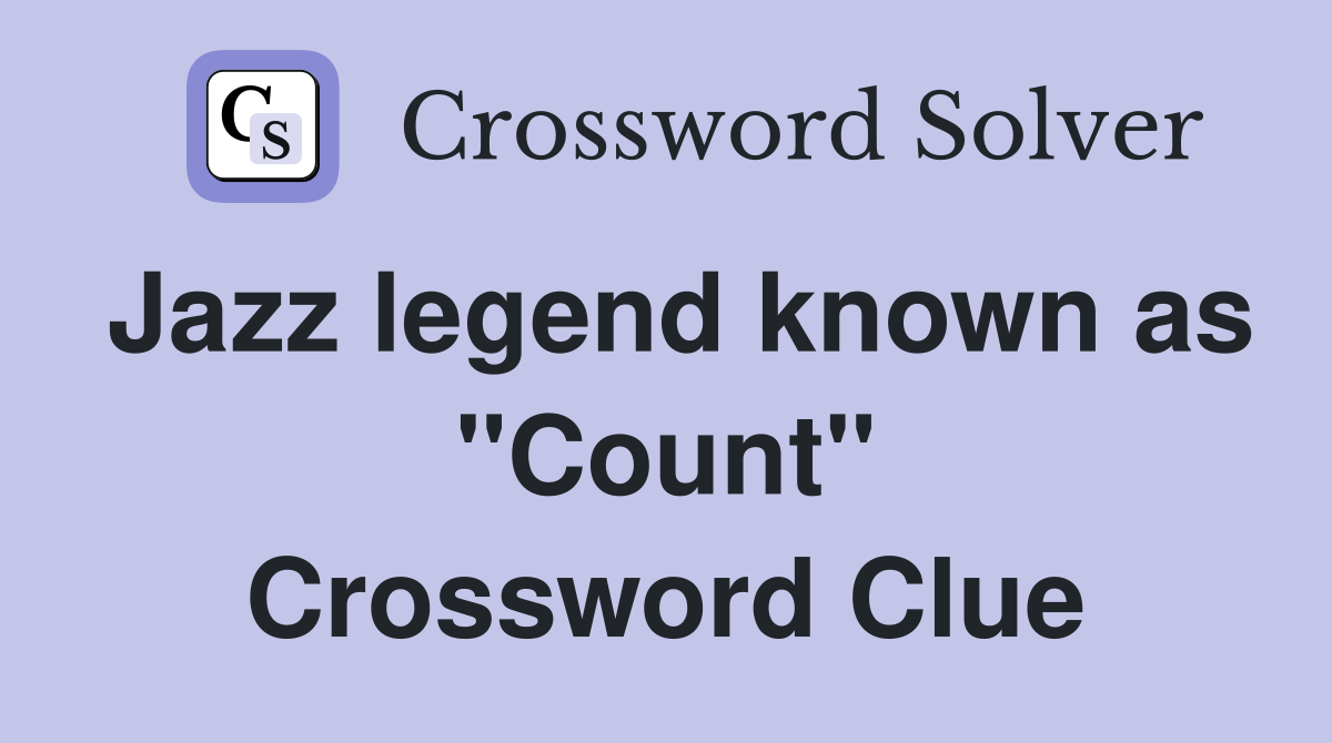Jazz legend known as "Count" Crossword Clue