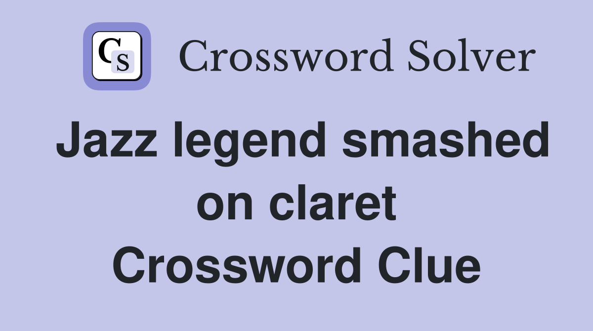 Jazz legend smashed on claret Crossword Clue