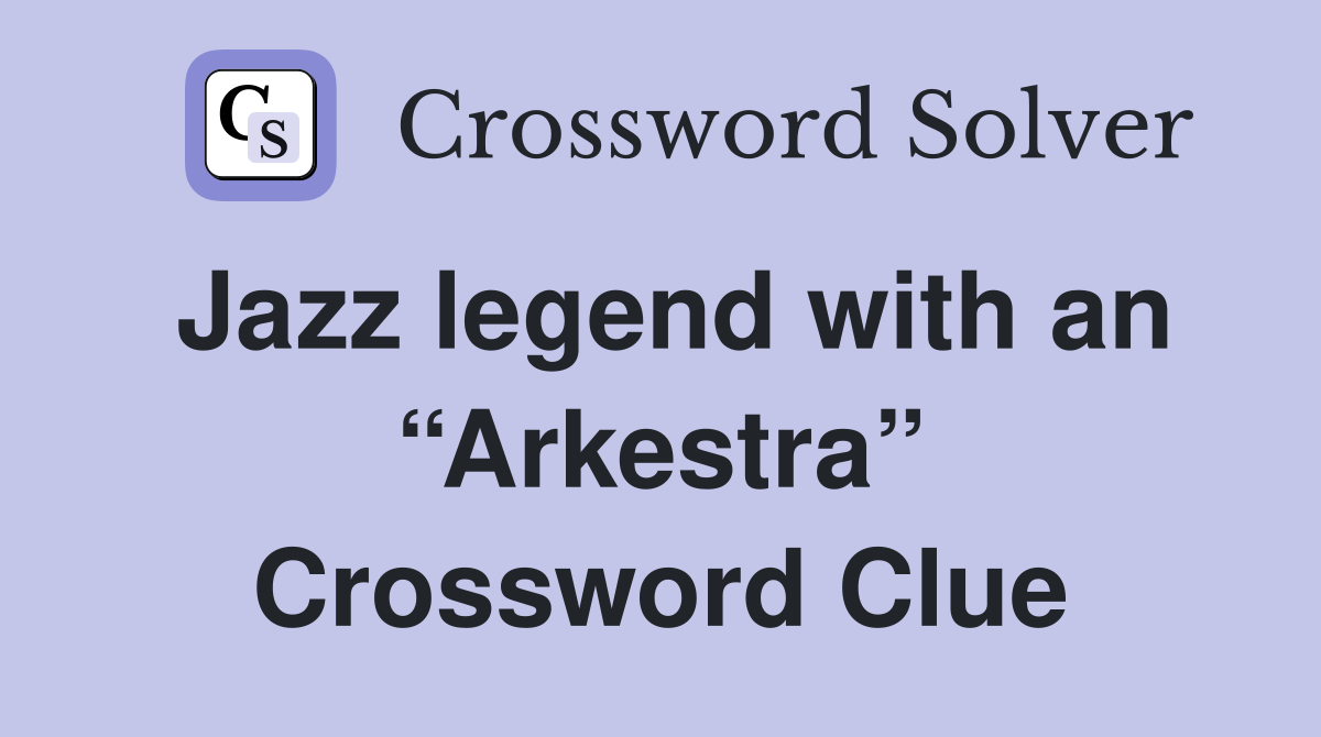 Jazz legend with an “Arkestra” Crossword Clue