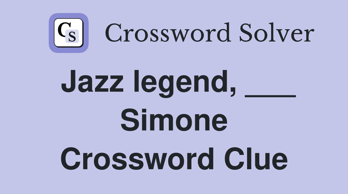 Jazz legend, ___ Simone Crossword Clue