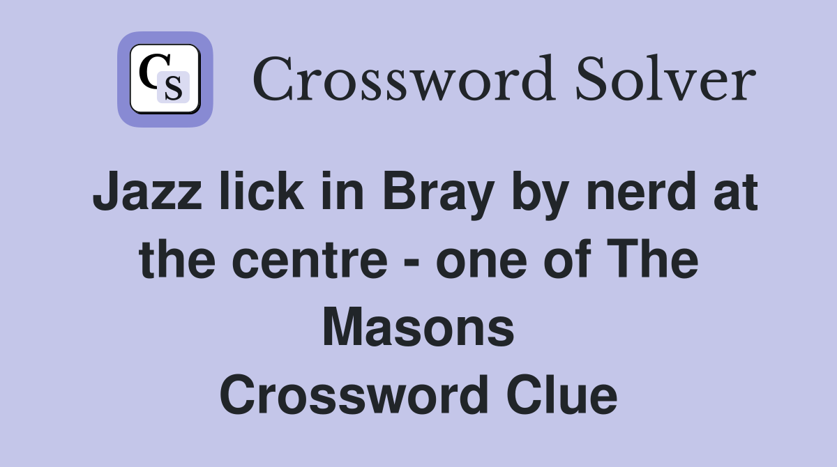 Jazz lick in Bray by nerd at the centre - one of The Masons Crossword Clue