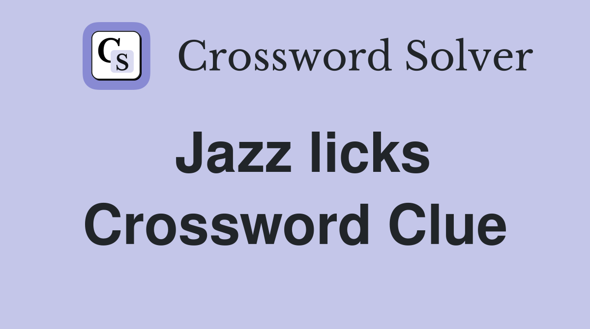 Jazz licks Crossword Clue