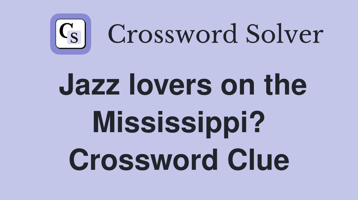 Jazz lovers on the Mississippi? Crossword Clue