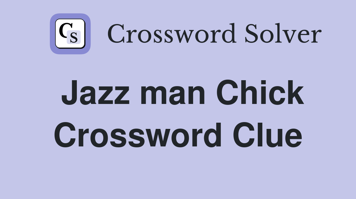 Jazz man Chick Crossword Clue