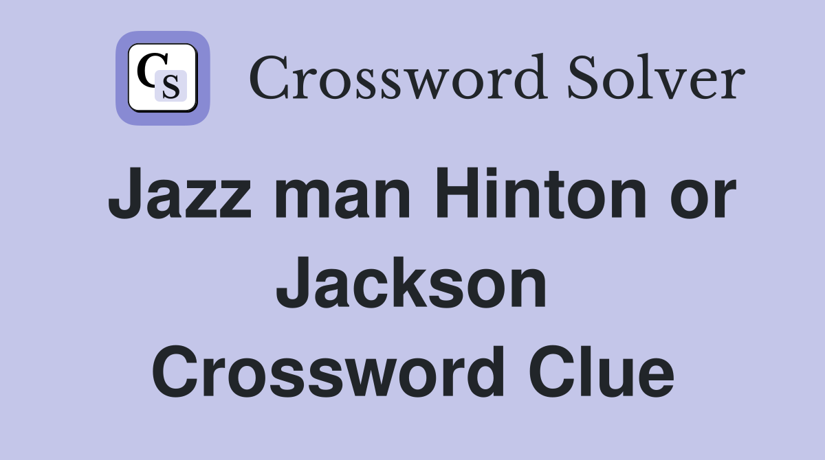 Jazz man Hinton or Jackson Crossword Clue