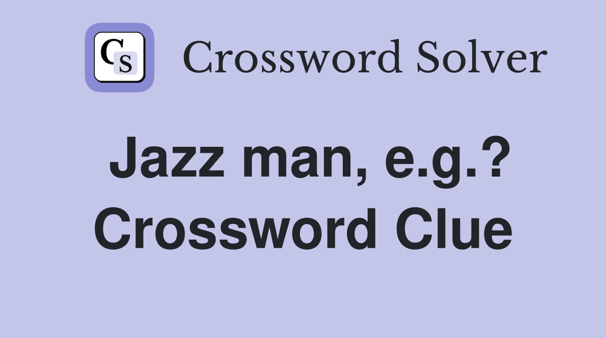 Jazz man, e.g.? Crossword Clue