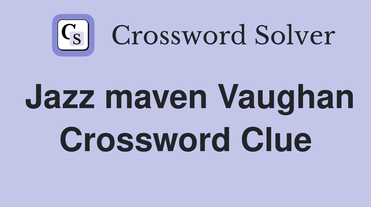 Jazz maven Vaughan Crossword Clue