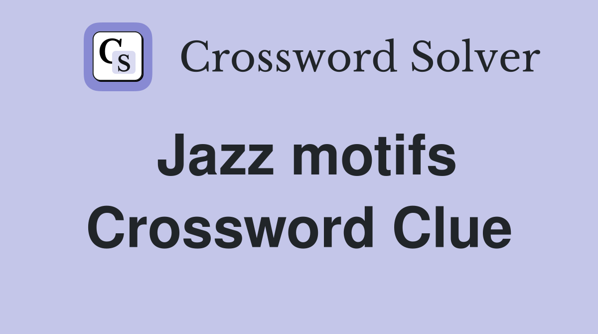 Jazz motifs Crossword Clue