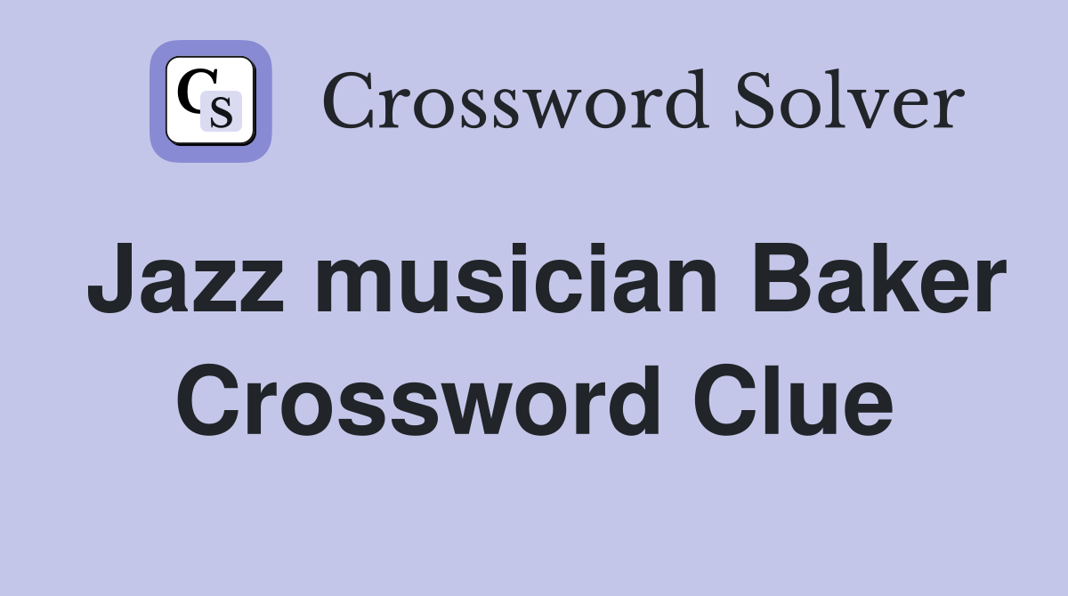 Jazz musician Baker Crossword Clue