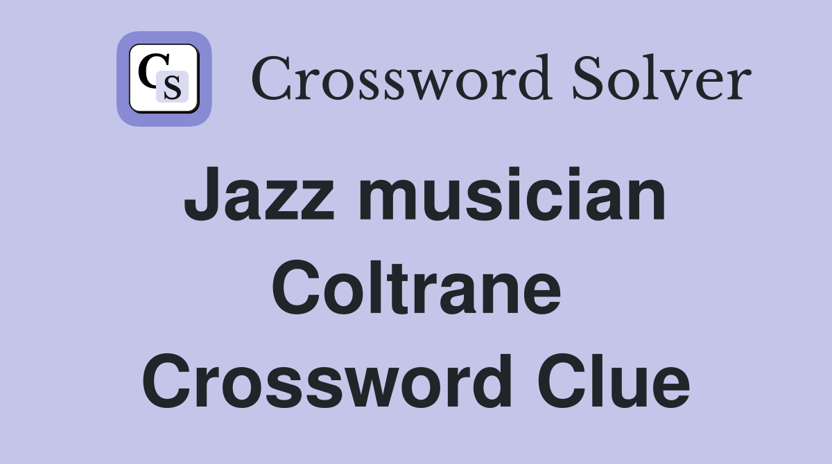 Jazz musician Coltrane Crossword Clue
