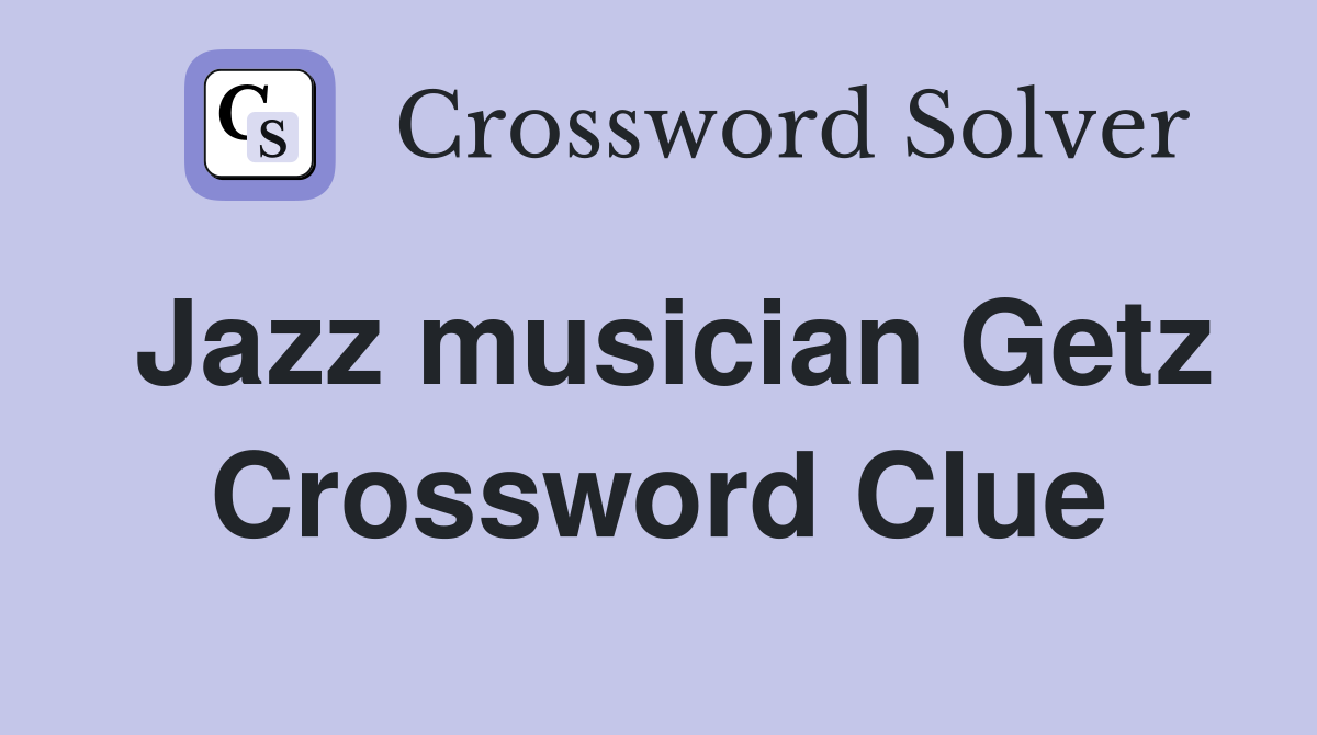 Jazz musician Getz Crossword Clue Answers Crossword Solver