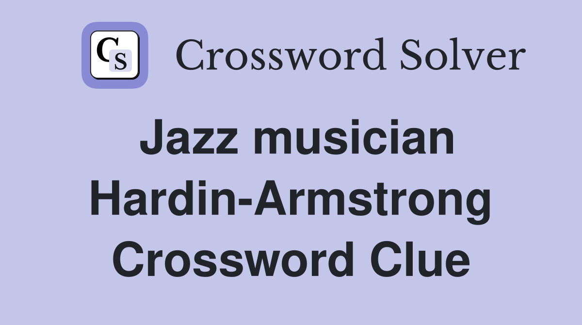 Jazz musician Hardin-Armstrong Crossword Clue