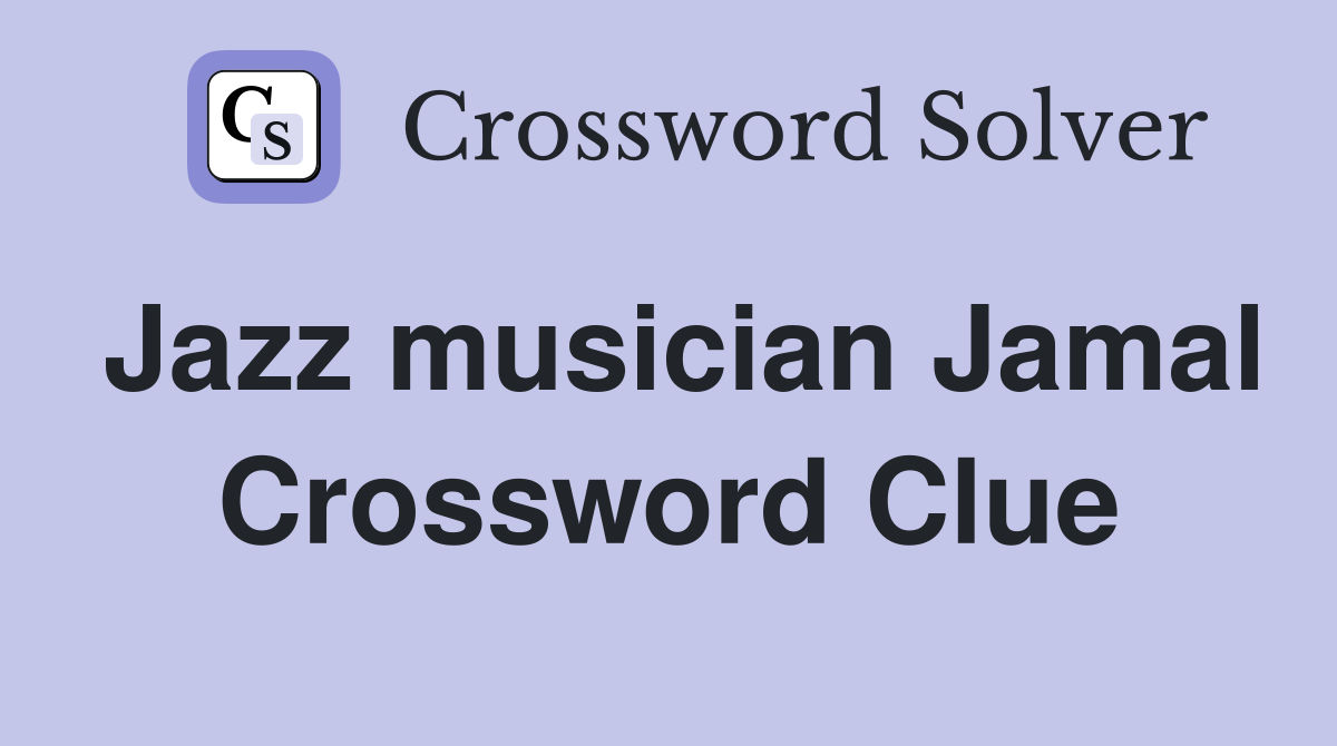Jazz musician Jamal Crossword Clue