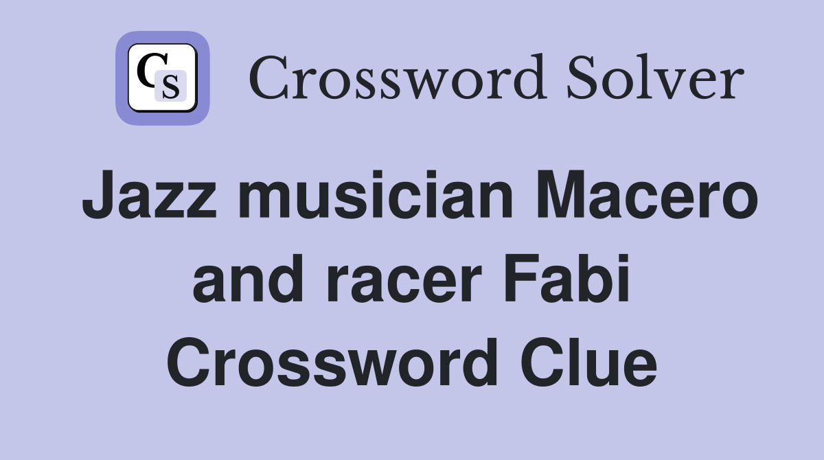 Jazz musician Macero and racer Fabi Crossword Clue