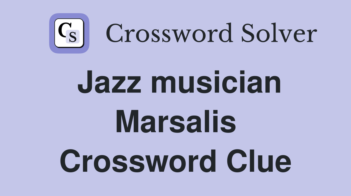 Jazz musician Marsalis Crossword Clue