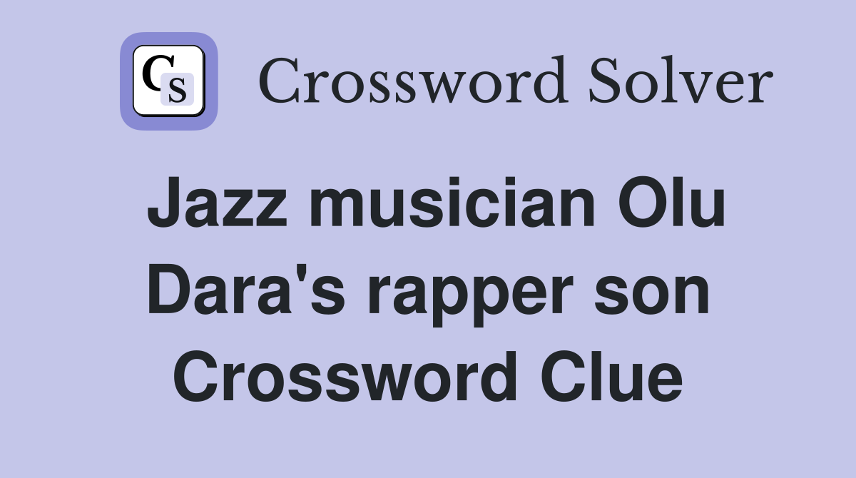 Jazz musician Olu Dara's rapper son Crossword Clue