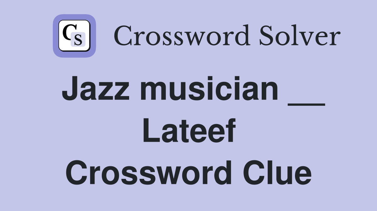 Jazz musician __ Lateef Crossword Clue
