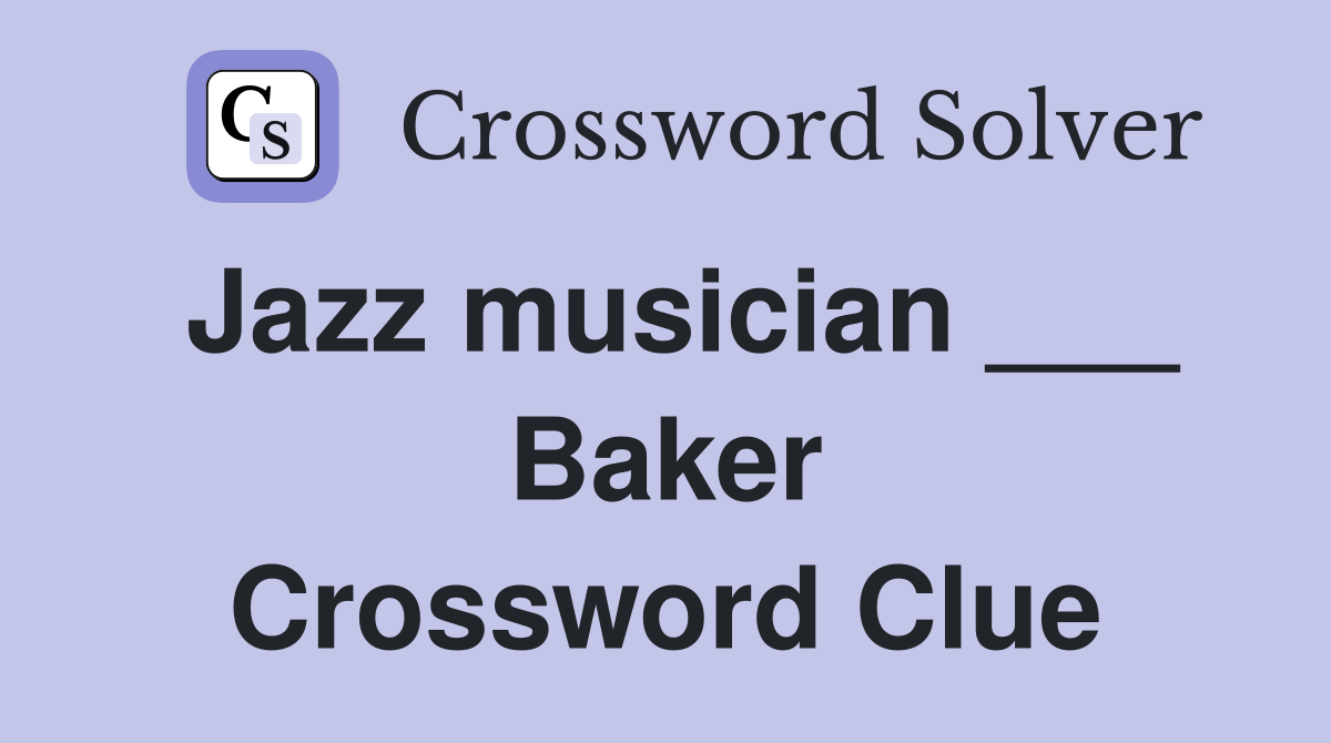Jazz musician ___ Baker Crossword Clue