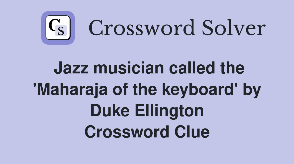 Jazz musician called the 'Maharaja of the keyboard' by Duke Ellington Crossword Clue