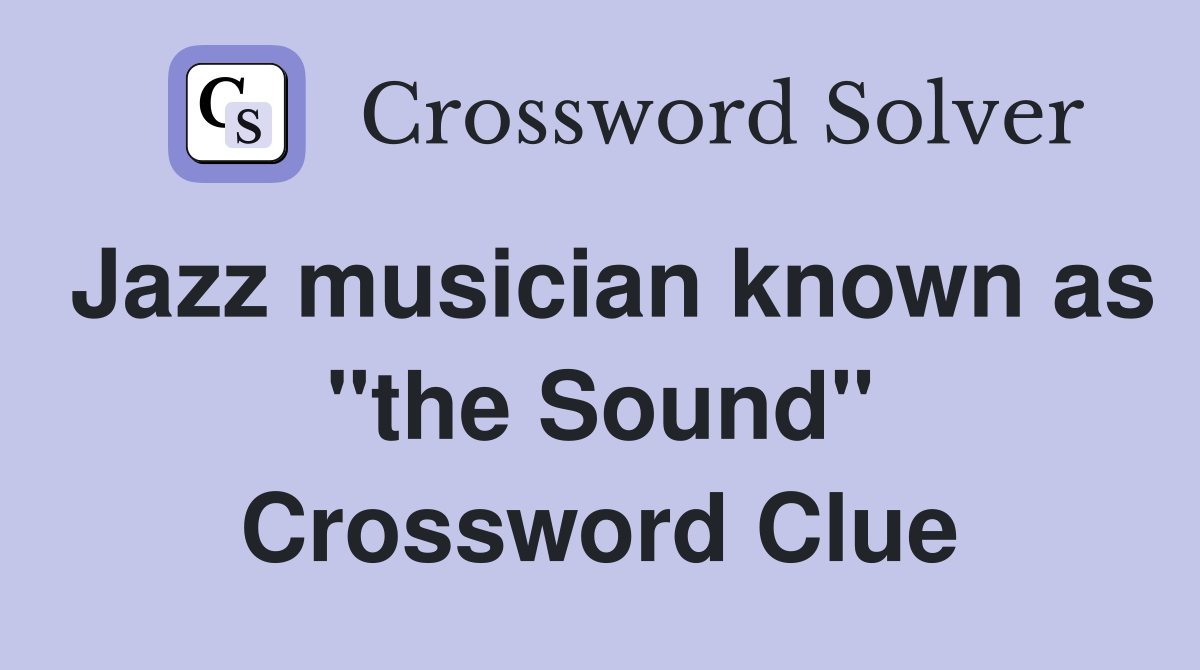 Jazz musician known as "the Sound" Crossword Clue