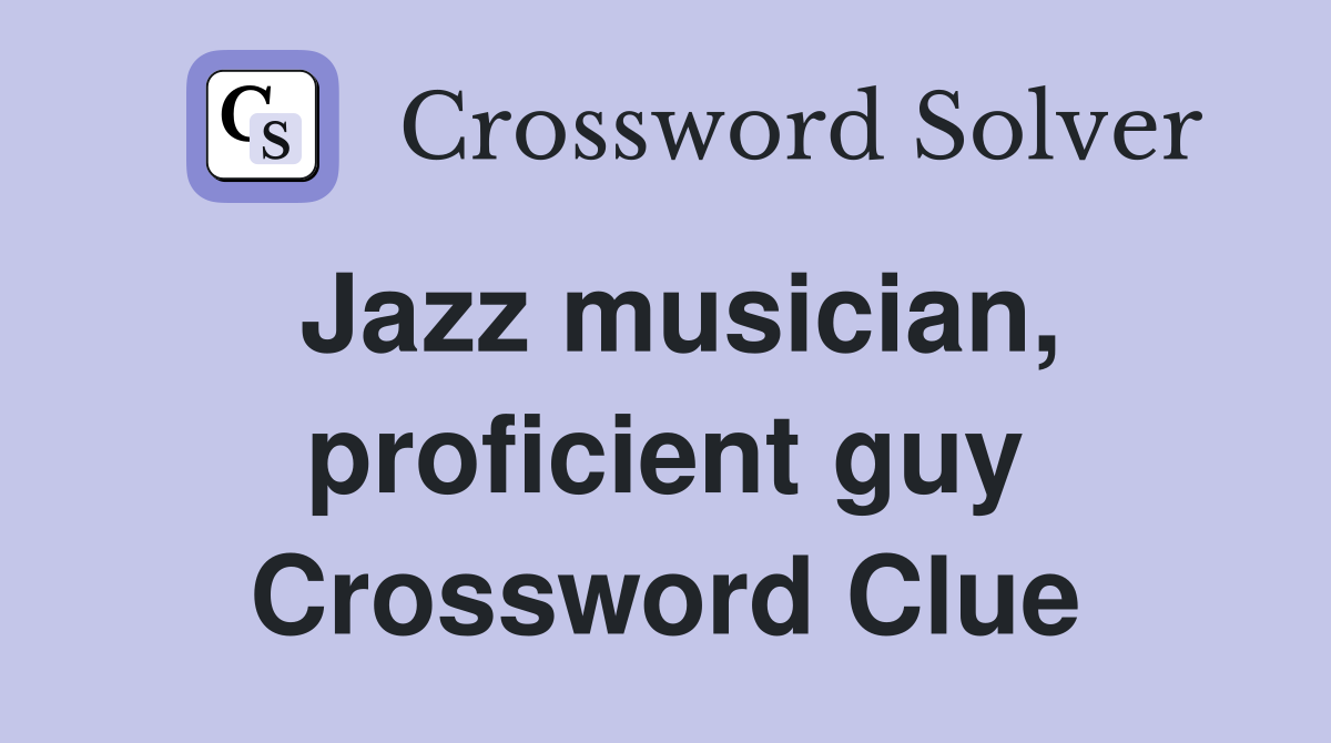 Jazz musician, proficient guy Crossword Clue