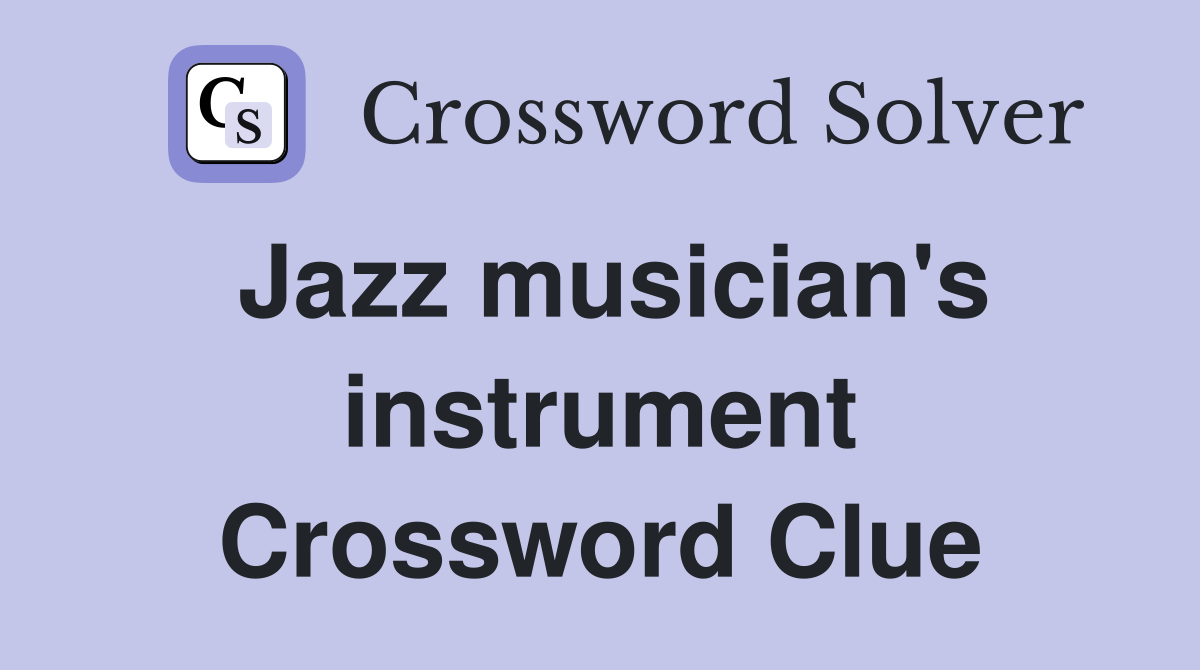 Jazz musician's instrument Crossword Clue