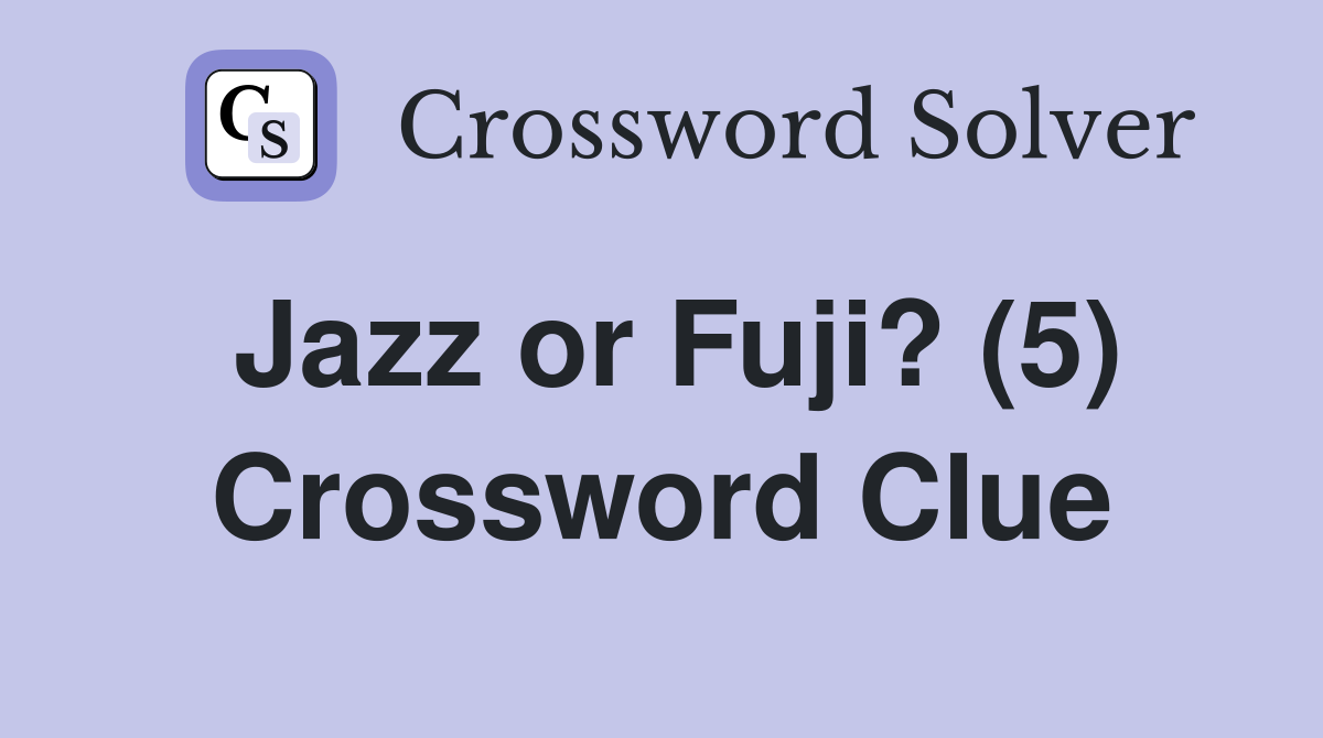 Jazz or Fuji? (5) Crossword Clue