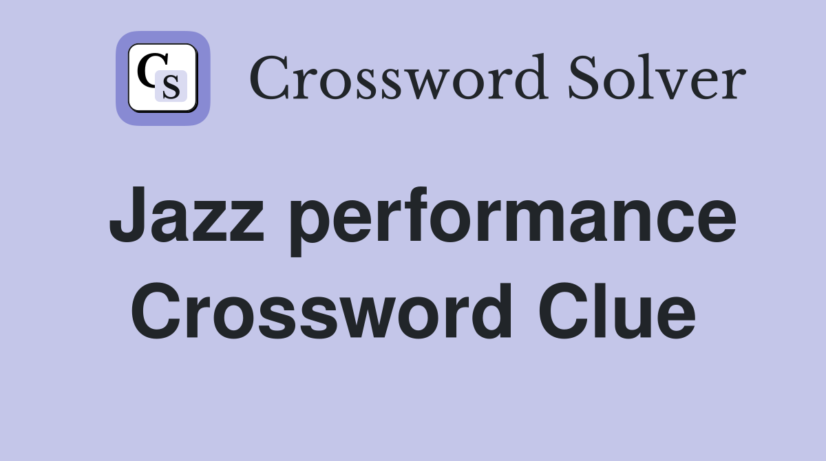 Jazz performance Crossword Clue