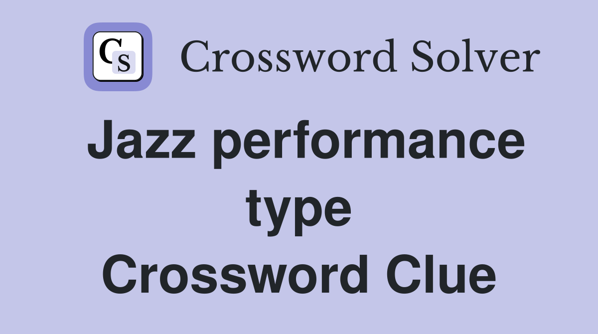Jazz performance type Crossword Clue