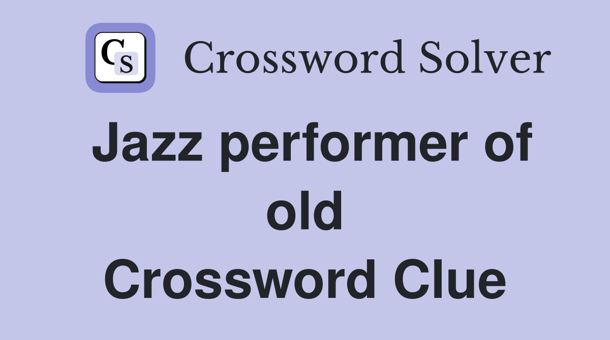 Jazz performer of old Crossword Clue