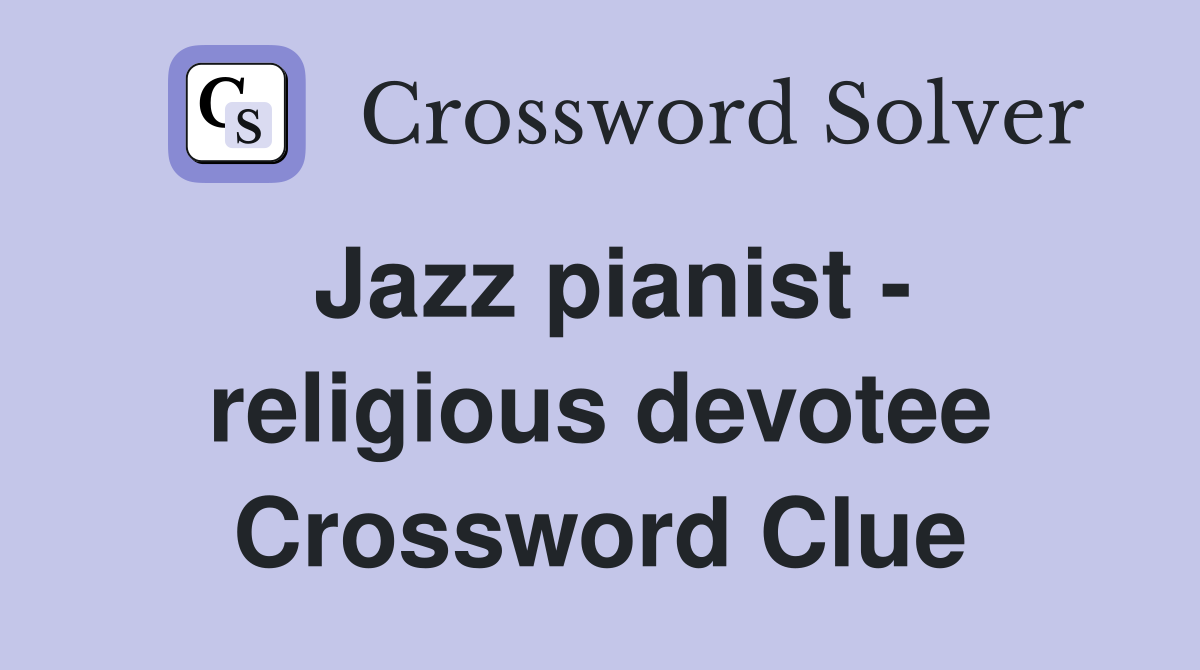 Jazz pianist - religious devotee Crossword Clue