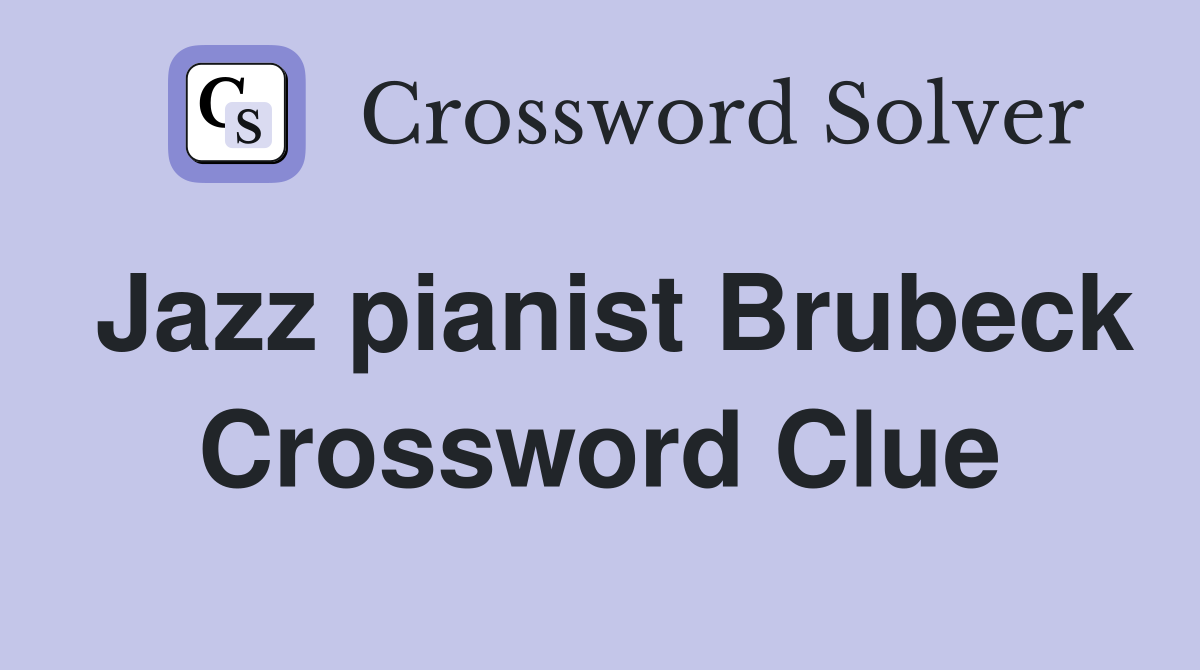 Jazz pianist Brubeck Crossword Clue