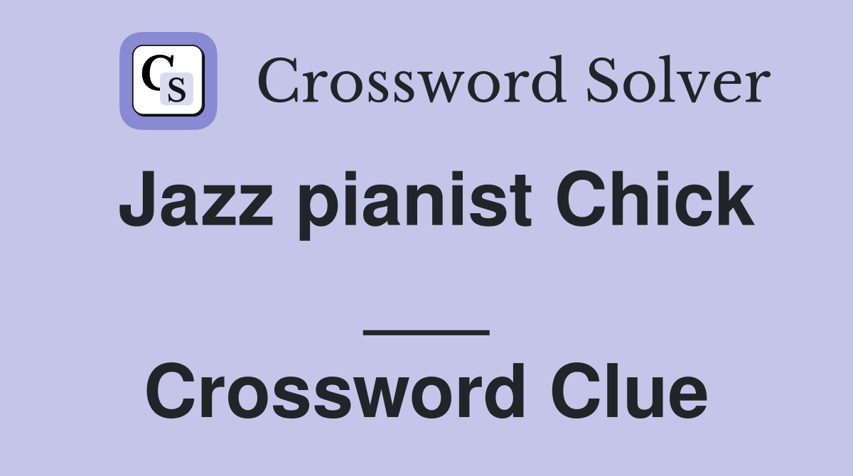 Jazz pianist Chick ___ Crossword Clue