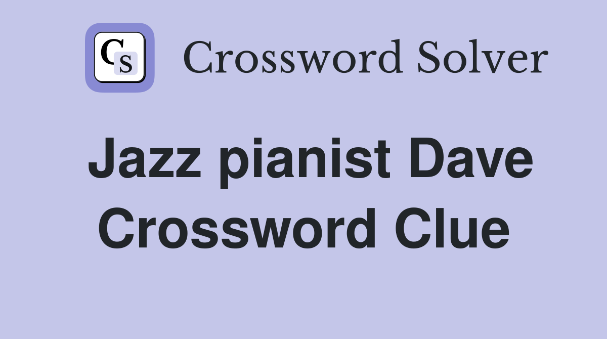 Jazz pianist Dave Crossword Clue