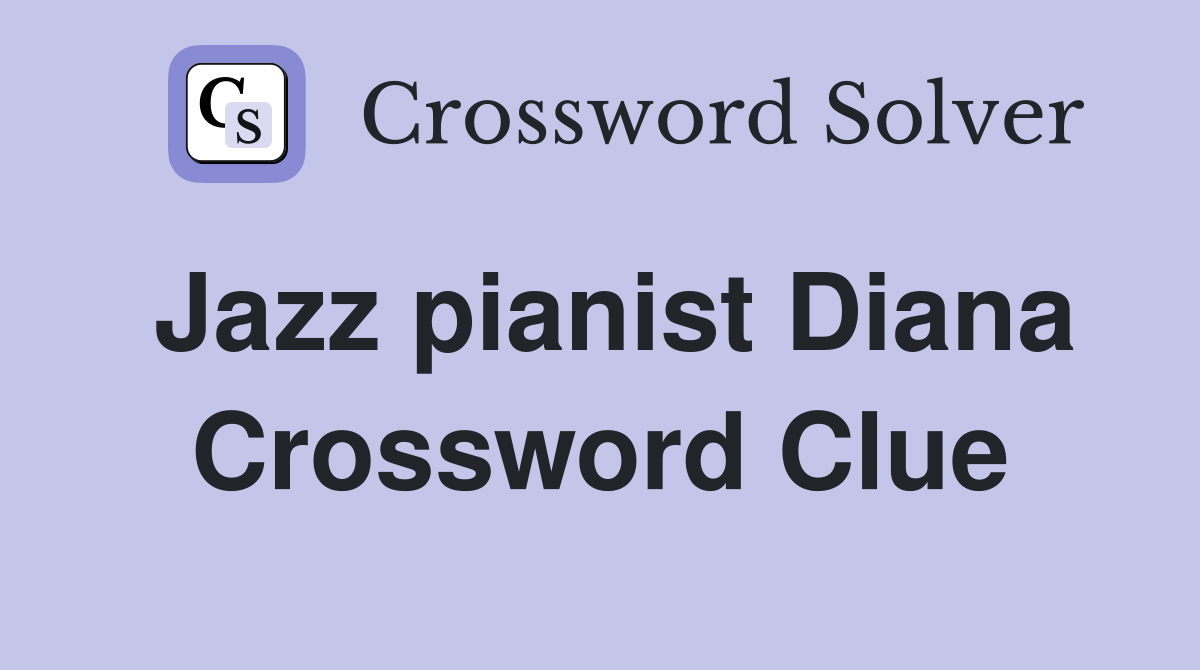 Jazz pianist Diana Crossword Clue