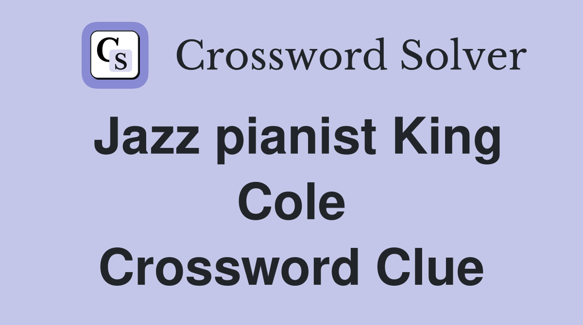 Jazz pianist King Cole Crossword Clue