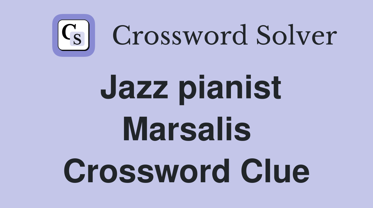 Jazz pianist Marsalis Crossword Clue