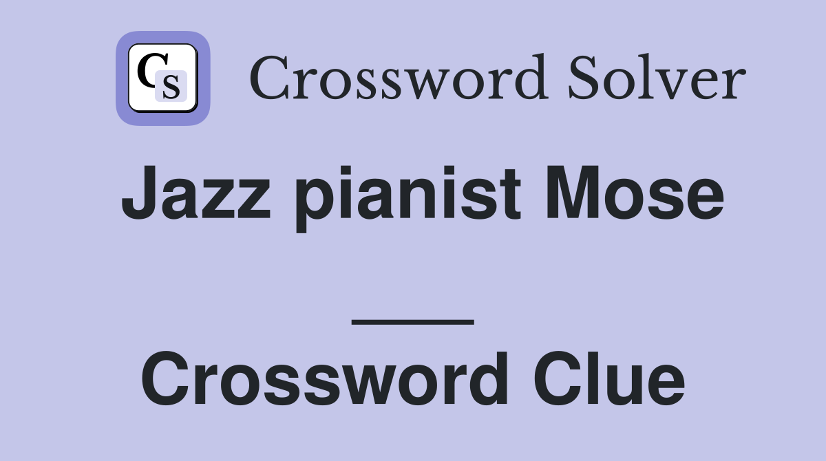 Jazz pianist Mose ___ Crossword Clue