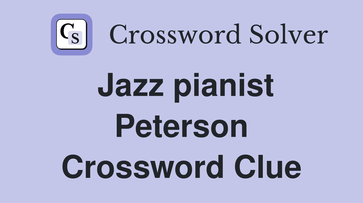 Jazz pianist Peterson Crossword Clue