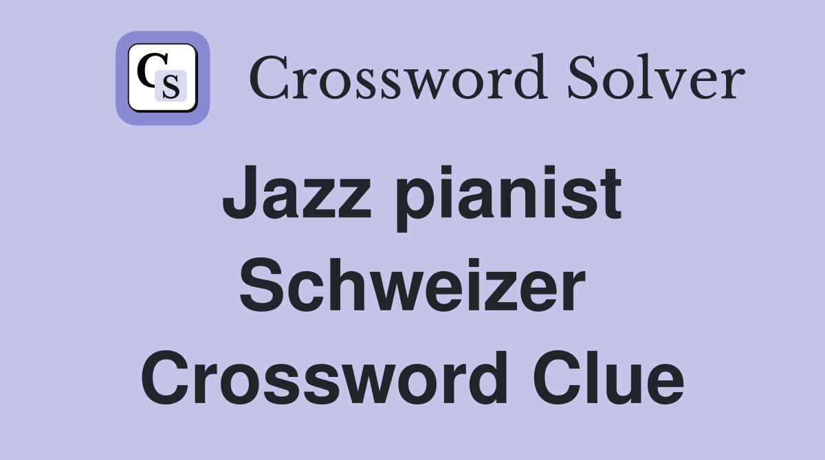 Jazz pianist Schweizer Crossword Clue