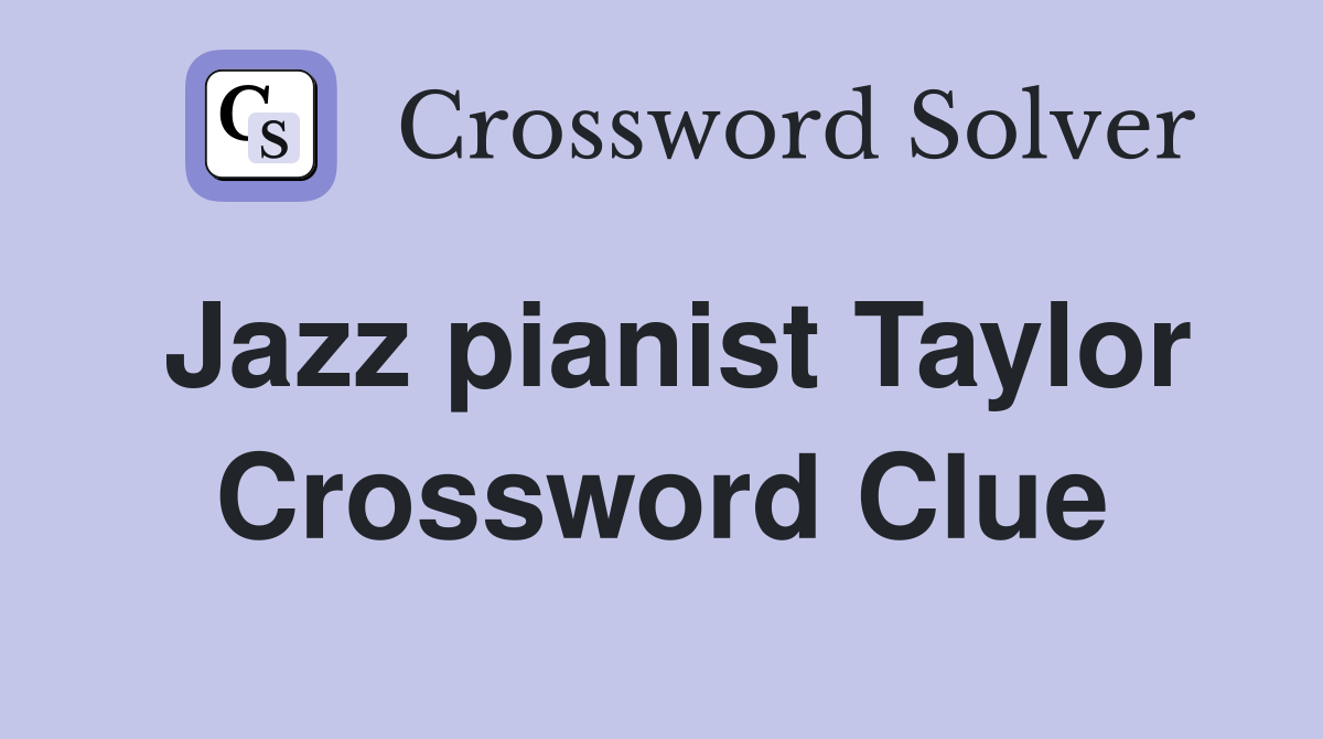 Jazz pianist Taylor Crossword Clue