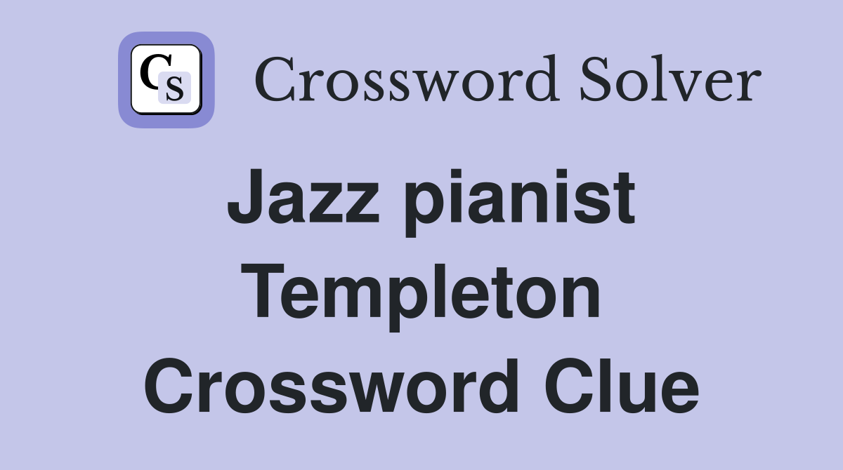 Jazz pianist Templeton Crossword Clue