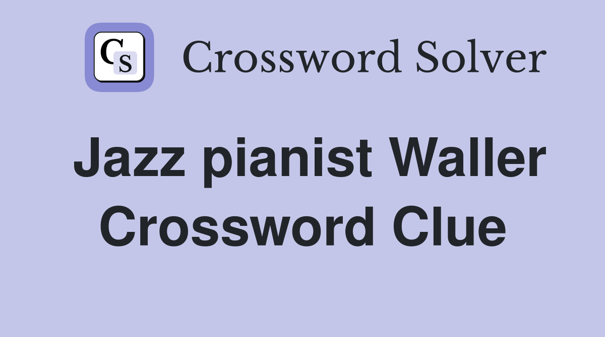Jazz pianist Waller Crossword Clue