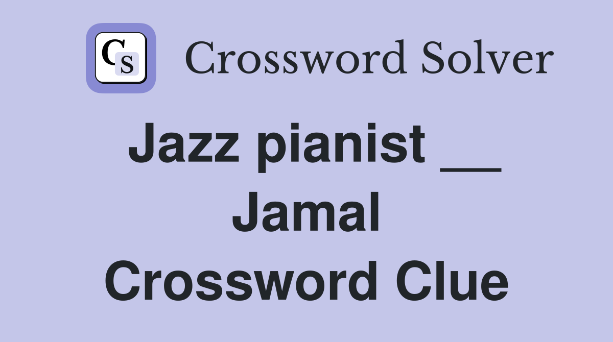 Jazz pianist __ Jamal Crossword Clue