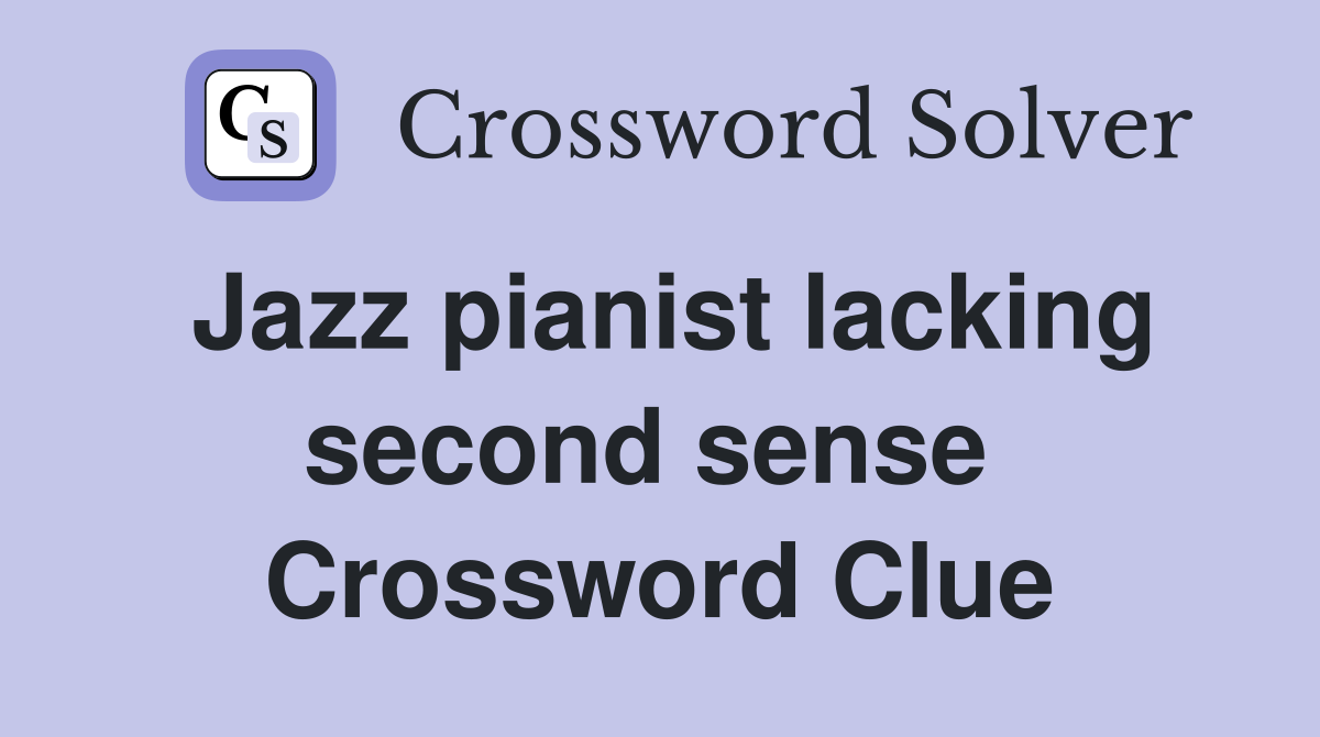 Jazz pianist lacking second sense  Crossword Clue