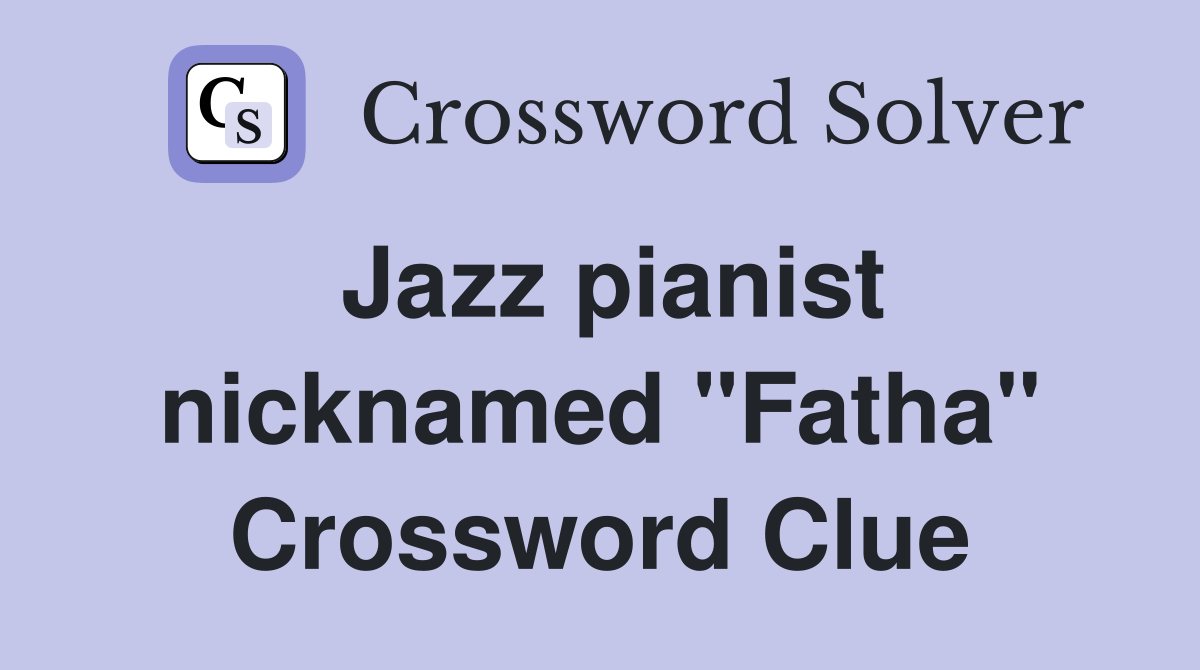 Jazz pianist nicknamed "Fatha" Crossword Clue