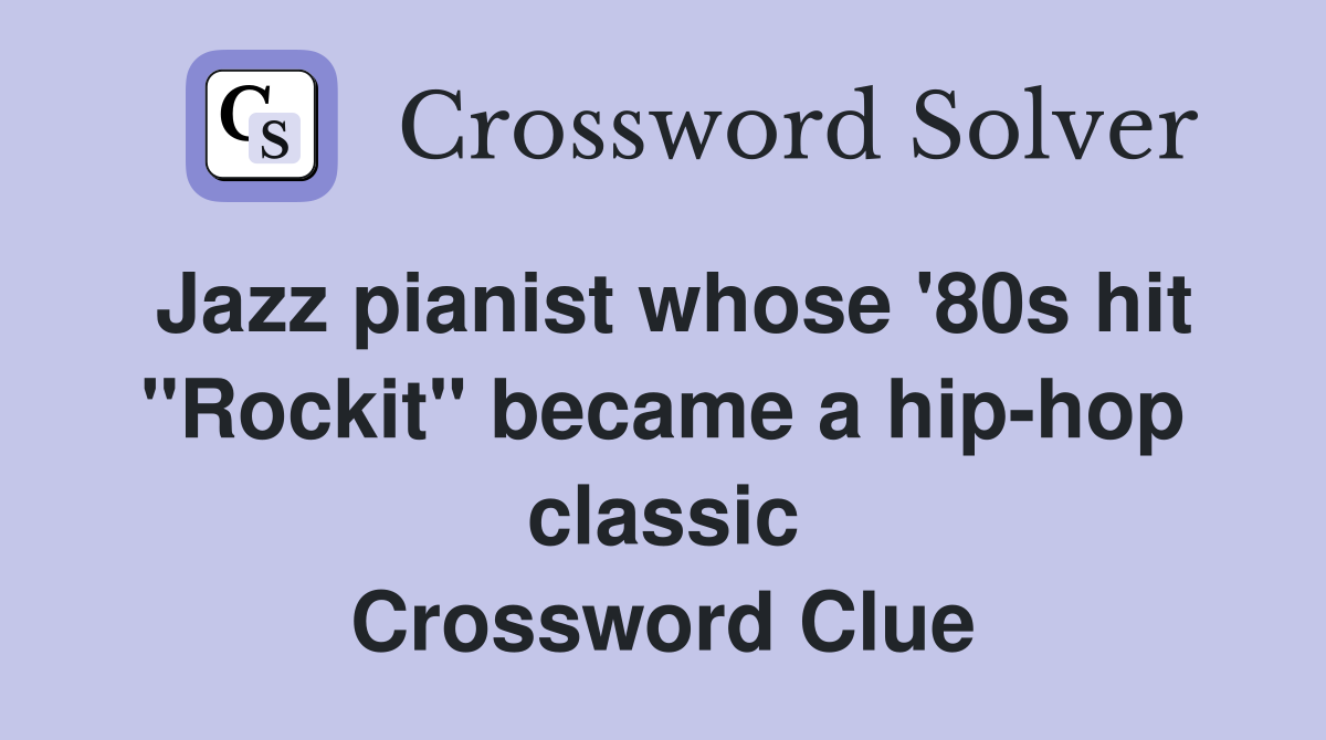 Jazz pianist whose '80s hit "Rockit" became a hip-hop classic Crossword Clue