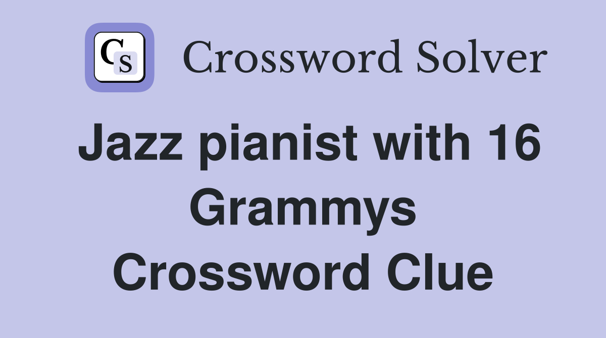 Jazz pianist with 16 Grammys Crossword Clue
